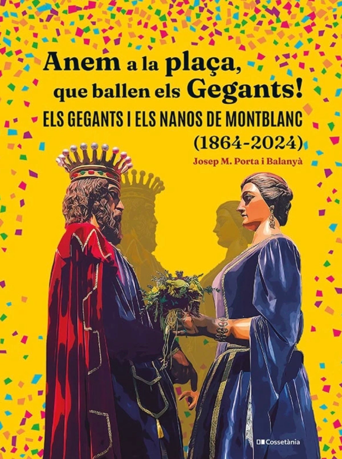 Anem a la plaça, que ballen els Gegants!
Els Gegants i els Nanos de Montblanc (1864-2024)